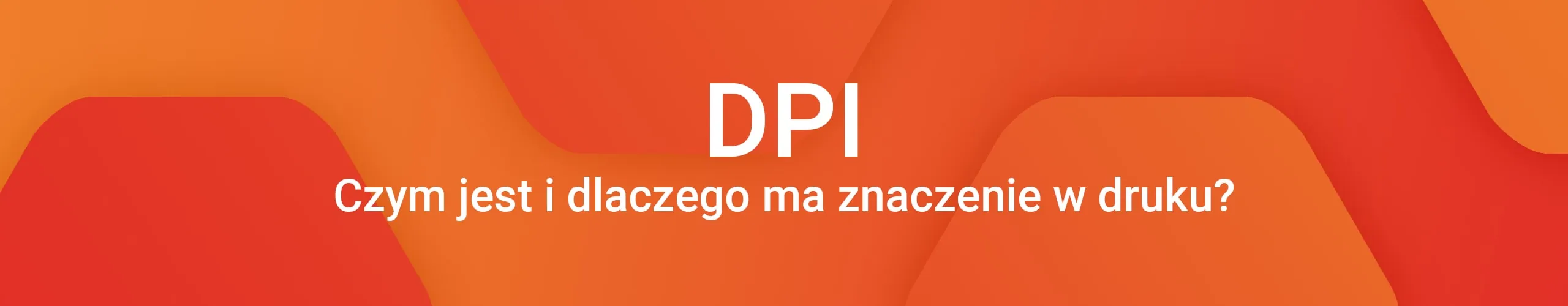 DPI - jak ważne jest w kontekście druku?