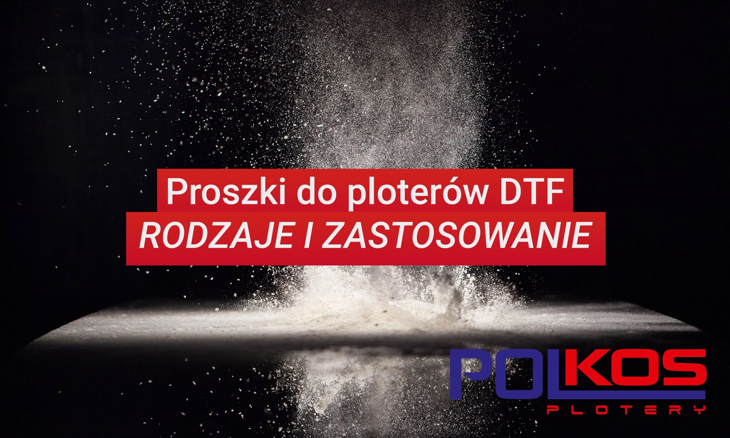 Proszki do ploterów DTF. Rodzaje i zastosowanie proszków DTF